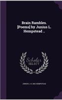 Brain Rambles. [Poems] by Junius L. Hempstead ..