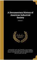 A Documentary History of American Industrial Society; Volume 1