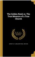 The Golden Reed; or, The True Measure of a True Church