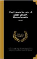 Probate Records of Essex County, Massachusetts; Volume 1