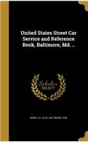 United States Street Car Service and Reference Book, Baltimore, Md. ..