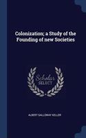 COLONIZATION; A STUDY OF THE FOUNDING OF