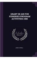Grant in Aid for Fisheries Program Activities 1980