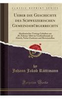 Ueber Die Geschichte Des Schweizerischen GemeindebÃ¼rgerrechts: Akademischer Vortrag Gehalten Am 20. Februar 1862 Im GroÃ?rathssaale in ZÃ¼rich; Nebst ZusÃ¤tzen Und Beweisstellen (Classic Reprint)