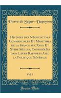 Histoire Des Négociations Commerciales Et Maritimes de la France Aux Xviie Et Xviiie Siècles, Considérées Dans Leurs Rapports Avec La Politique Générale, Vol. 3 (Classic Reprint)