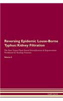 Reversing Epidemic Louse-Borne Typhus: Kidney Filtration The Raw Vegan Plant-Based Detoxification & Regeneration Workbook for Healing Patients. Volume 5