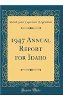 1947 Annual Report for Idaho (Classic Reprint)