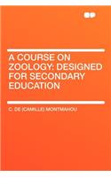A Course on Zoology: Designed for Secondary Education