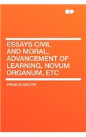 Essays Civil and Moral, Advancement of Learning, Novum Organum, Etc