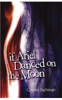 If Ariel Danced on the Moon