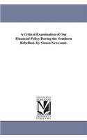 A Critical Examination of Our Financial Policy During the Southern Rebellion. by Simon Newcomb.: (English)