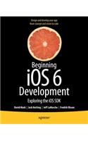 Beginning iOS 6 Development: Exploring the iOS SDK
