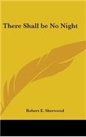 There Shall Be No Night