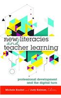 New Literacies and Teacher Learning; Professional Development and the Digital Turn