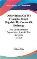Observations On The Principles Which Regulate The Course Of Exchange: And On The Present Depreciated State Of The Currency (1810)