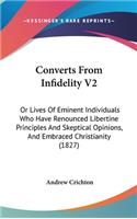 Converts from Infidelity V2: Or Lives of Eminent Individuals Who Have Renounced Libertine Principles and Skeptical Opinions, and Embraced Christianity (1827)