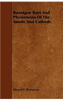 Roentgen Rays and Phenomena of the Anode and Cathode