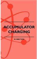 Accumulator Charging - Maintenance and Repair - Intended for the Use of All Interested in the Charging and Upkeep of Accumulators for Wireless Work, E