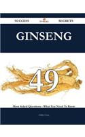 Ginseng 49 Success Secrets - 49 Most Asked Questions on Ginseng - What You Need to Know