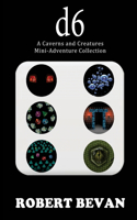 d6: A Caverns and Creatures Mini-Adventure Collection(Caverns and Creatures)