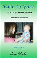 Playing with Babies - mini book 1 - Face to Face