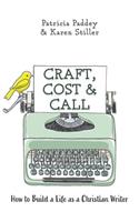 Craft, Cost & Call: How to Build a Life as a Christian Writer