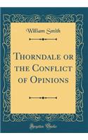 Thorndale or the Conflict of Opinions (Classic Reprint)