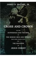 Cross And Crown: Or, The Sufferings and Triumphs of The Heroic Men and Women Who Wee Persecuted For The Religion Of Jesus Christ(English)