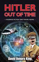 Hitler Out of Time: A Science Fiction Time Travel Novel