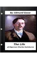 The Life of Algernon Charles Swinburne.By Edmund Gosse (Original Classics): (English)