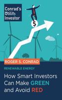 Renewable Energy Report, How Smart Investors Can Make Green and Avoid Red