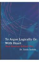 To argue logically or with heart