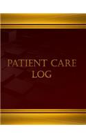 Patient Care Log (Log Book, Journal - 125 pgs, 8.5 X 11 inches)