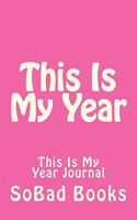 This Is My Year: This Is My Year Journal