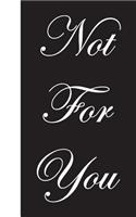 Not For You