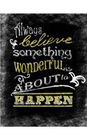Always Believe Something Wonderful Is About To Happen