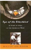 Eye of the Blackbird: A Story of Gold in the American West