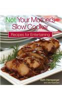 Not Your Mother's Slow Cooker Recipes for Entertaining