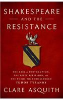 Shakespeare and the Resistance: The Earl of Southampton, the Essex Rebellion, and the Poems That Challenged Tudor Tyranny