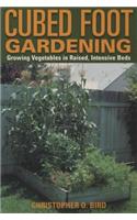 Cubed Foot Gardening: Growing Vegetables in Raised, Intensive Beds