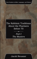 Rabbinic Traditions About the Pharisees Before 70, Part I