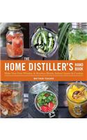 The Home Distiller's Handbook: Make Your Own Whiskey & Bourbon Blends, Infused Spirits and Cordials