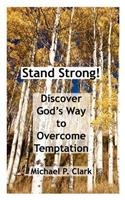 Stand Strong! Discover God's Way to Overcome Temptation