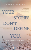 Your Stories Don't Define You. How You Tell Them Will