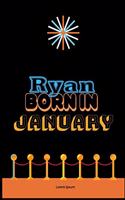 Ryan Born In January: An Appreciation Gift - Gift for Men/Boys, Unique Present (Personalised Name Notebook For Men/Boys)