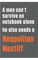 A man can't survive on notebook alone he also needs a Neapolitan Mastiff: For Neapolitan Mastiff Dog Fans