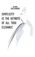 Simplicity is the keynote of all true elegance