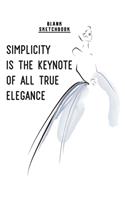 Simplicity is the keynote of all true elegance: sketchbook for fashion designer