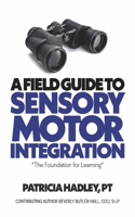 Field Guide to Sensory Motor Integration