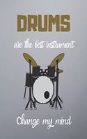 DRUMS are the best instrument change my mind: Notebook/notepad/diary/journal perfect gift for all keen drummers. - 80 black lined pages - A4 - 8.5x11 inches
